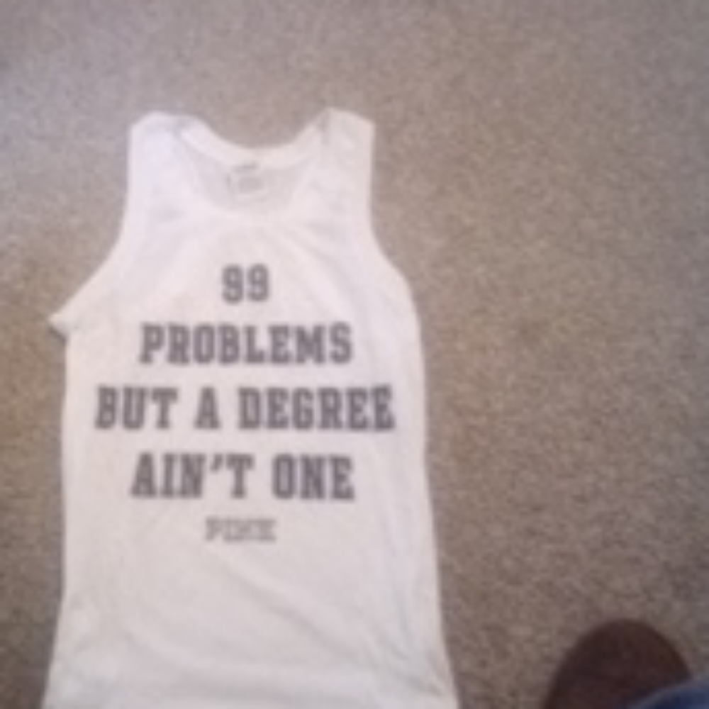 "99 problem but a degree ain't one" Pink tank top
